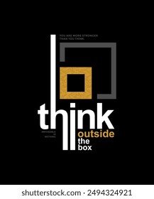 Think outside the box, modern and stylish motivational quotes typography slogan. Abstract illustration design vector for print tee shirt, typography, background, poster and other uses.