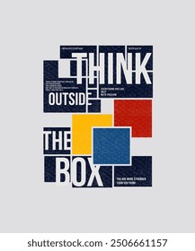 Think outside the box, modern and stylish motivational quotes typography slogan. Abstract illustration design vector for print tee shirt, typography, background, poster and other uses.