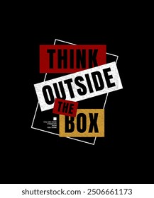 Think outside the box, modern and stylish motivational quotes typography slogan. Abstract illustration design vector for print tee shirt, typography, background, poster and other uses.