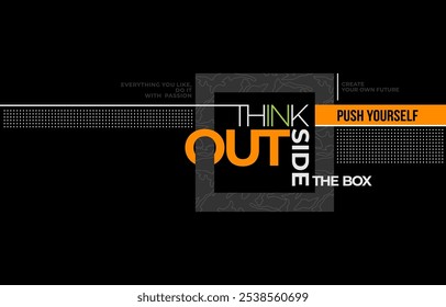 Think outside the box, modern and stylish motivational quotes typography slogan. Abstract illustration design vector for print tee shirt, typography, background, poster and other uses.