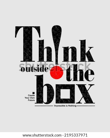 Think outside the box, modern and stylish motivational quotes typography slogan. Abstract illustration design vector for print tee shirt, typography, poster and other uses.