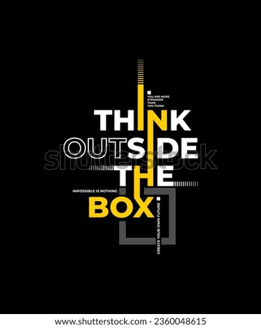 Think outside the box, modern and stylish motivational quotes typography slogan. Abstract illustration design vector for print tee shirt, typography, apparels, poster and other uses. 