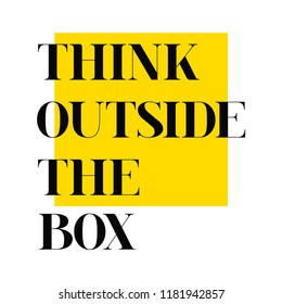 Think outside the box. Motivational quote. Vector background for poster, postcard, print. Typography concept