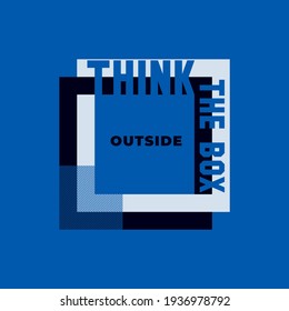 
Think outside the box, motivational quotes typography slogan. new stylish abstract design. Vector for print tee shirt, typography, poster,etc. Global swatches.
