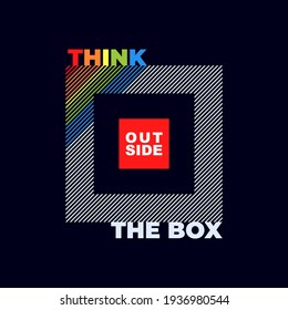 Think outside the box, motivational quotes typography slogan. new stylish abstract design. Vector for print tee shirt, typography, poster,etc. Global swatches.
