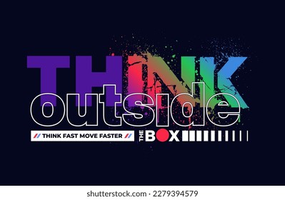 Think outside the box motivational quotes typography slogan. Colorful abstract illustration design vector for print tee shirt, typography, poster and other uses. Global swatches.