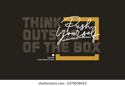 Think outside the box, push yourself, modern and stylish motivational quotes typography slogan. Colorful abstract illustration design vector print tee shirt, apparels, typography, poster and other