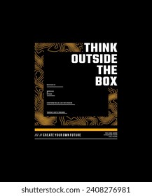 Think outside the box, push yourself, modern and stylish motivational quotes typography slogan. Colorful abstract illustration design vector print tee shirt, apparels, typography, poster and other