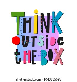 Think outside the box quote lettering. Calligraphy inspiration graphic design typography element. Hand written postcard. Cute simple vector sign.