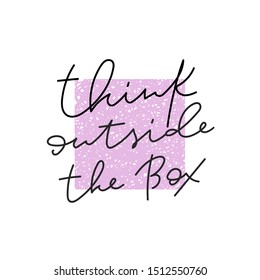 Think outside the box quote lettering. Calligraphy inspiration graphic design typography element. Hand written postcard. Cute simple vector sign