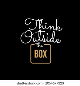 think outside the box. Quote. Quotes design. Lettering poster. Inspirational and motivational quotes and sayings about life. Drawing for prints on t-shirts and bags, stationary or poster. Vector
