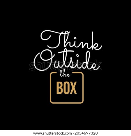 think outside the box. Quote. Quotes design. Lettering poster. Inspirational and motivational quotes and sayings about life. Drawing for prints on t-shirts and bags, stationary or poster. Vector

