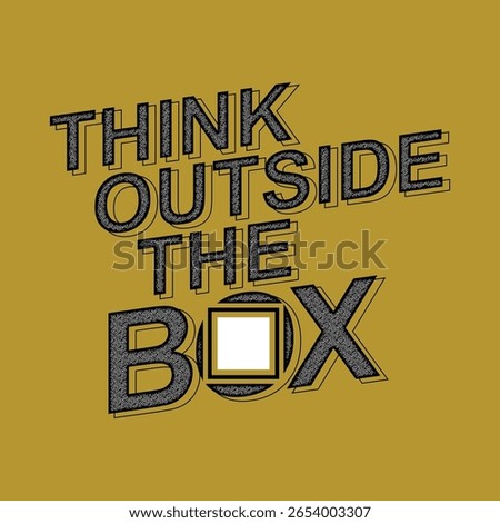 Think outside the box, Stylish slogan typography tee shirt design. Motivation and inspirational quote. Clothing,t shirt,apparel and other uses.