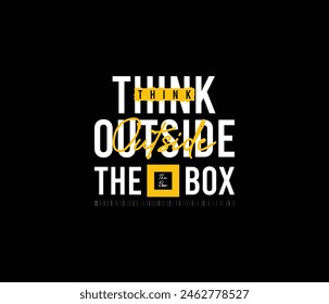 Think outside the box vector illustration typography graphic motivational tshirt and apparel design for print and other uses