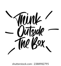 think outside the box vector lettering. Inspirational typography. Motivational quote.