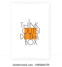 Think outside the box, vector. Wording design, lettering. Modern Scandinavian minimalist wall art design. Modern poster design. Motivational, inspirational life quotes. Home decor, art print