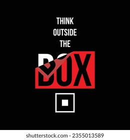 Think outside the box,crease slogan typography tee shirt design.Clothing,t shirt,apparel and other uses.Vector print, typography, poster.