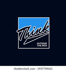 Think outside the box,quotes typography slogan for print tee shirt, typography, poster and other uses. 