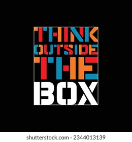 Think outside the box,slogan typography tee shirt design.Clothing,t shirt,apparel and other uses.Vector print, typography, poster.