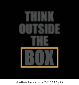 Think outside the box,slogan typography tee shirt design.Clothing,t shirt,apparel and other uses.Vector print, typography, poster.
