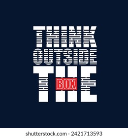 Think outside the box,slogan typography tee shirt design.Clothing,t shirt,apparel and other uses.Vector print, typography, poster.
