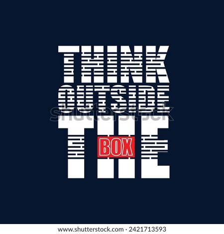 Think outside the box,slogan typography tee shirt design.Clothing,t shirt,apparel and other uses.Vector print, typography, poster.