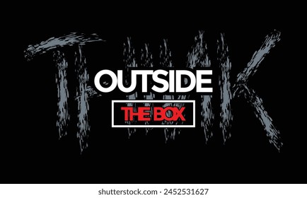 Think outside the box,stylish slogan typography tee shirt design.Motivation and inspirational quote.Clothing,t shirt,apparel and other uses Vector print, typography, poster.