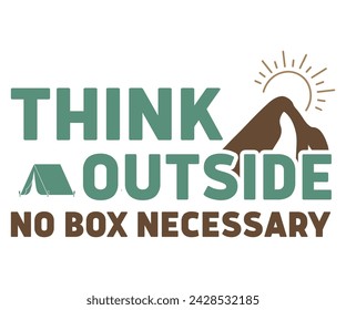 Think Outside No Box Necessary Svg,Happy Camper Svg,Camping Svg,Adventure Svg,Hiking Svg,Camp Saying,Camp Life Svg,Svg Cut Files, Png,Mountain T-shirt,Instant Download svg