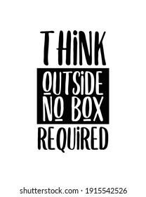 Think outside no box required. Hand drawn typography poster design. Premium Vector.