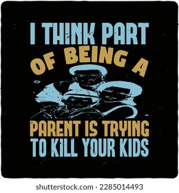 I think part of being a parent is typography tshirt design premium vector
