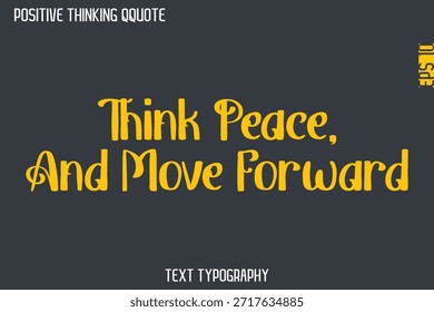 Think Peace, And Move Forward   -Positive Thinking Vintage Style Text Typography Lettering Design