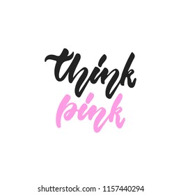 Think pink - hand drawn October Breast Cancer Awareness Month lettering phrase isolated on white background. Brush ink vector quote for banners, greeting card, poster design