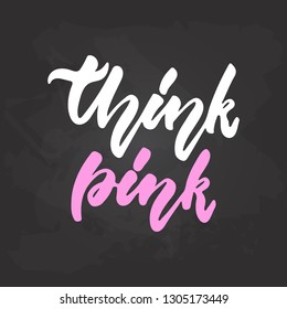 Think pink - hand drawn October Breast Cancer Awareness Month lettering phrase on black chalkboard background. Brush ink vector quote for banners, greeting card, poster design