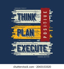 think, plan, execute, slogan graphic typography, fashion t shirt, design vector, for ready print, and other use
