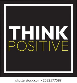 think positive, abstract typography motivational quotes, modern design slogan. Vector illustration graphics for print t shirt, apparel, background, poster, banner, postcard or social media content.