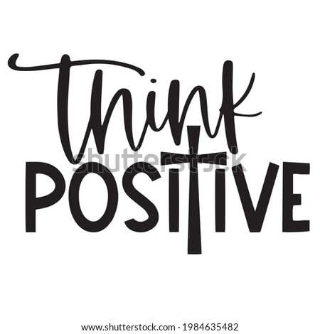 think positive background inspirational positive quotes, motivational, typography, lettering design