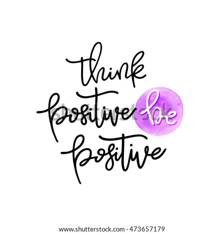 Think positive, be positive, hand lettering quote on purple watercolor stain. Isolated on white background. Can be used for t-shirt print design, typographic composition phrase quote poster.
