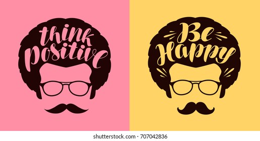 Think positive, be happy lettering. Typographic design vector illustration