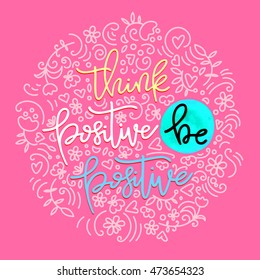 Think positive, be positive. Inspirational quote. Hand lettering, typography element. Vector illustration pink background, pastel colors, can be used for print on t-shirts and bags or poster.