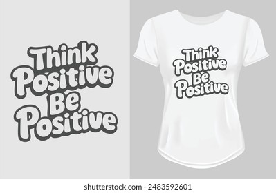 Piense positivo Sea positivo  | Cita de motivación para el diseño de camiseta clásica