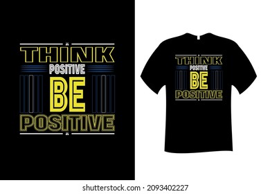 Think Positive Be Positive Quote Typography T Shirt Design