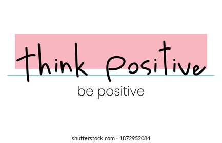 Think positive be positive quote, vector illustration