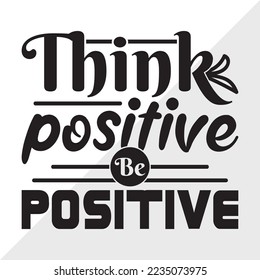 Think Positive Be Positive SVG Printable Vector Illustration