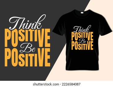 Think positive be positive T-shirt design 