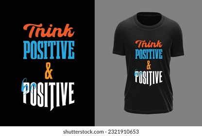 Think positive  be positive typographic T-shirt design, motivational, trendy, typographic, t-shirt design, modern, stylish, t-shirt vector and template.