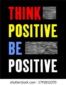 think positive be positive typography design for print t shirt and more 