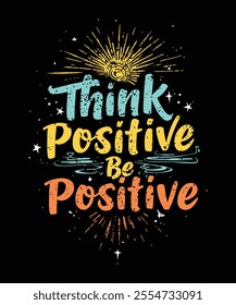 Think Positive Be Positive Typography Design Inspiring Motivational T Shirt Art