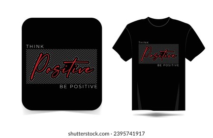 think positive be positive typography t shirt design, motivational typography t-shirt design, inspirational quotes t-shirt design, streetwear t-shirt design