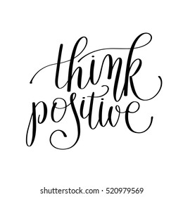 think positive black and white handwritten lettering quote to printable wall art, poster design, photo album and other, calligraphy vector illustration