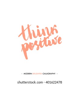 Think positive. Color inspirational quote isolated on white background. Handwritten quote by brush in modern calligraphy style.